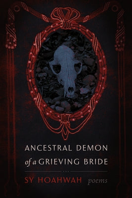 Ancestral Demon of a Grieving Bride: Poems by Hoahwah, Sy