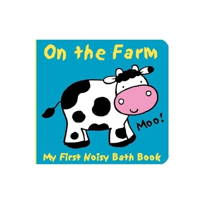 Animals on the Farm: My First Noisy Bath Book by Davis, Caroline