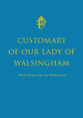 The Customary of Our Lady of Walsingham by Burnham, Andrew