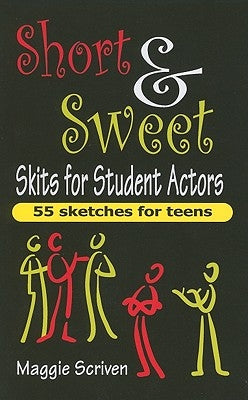Short & Sweet Skits for Student Actors: 55 Sketches for Teens by Scriven, Maggie