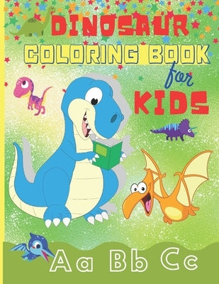 Dinosaur Coloring Book for Kids: Fun ABC Dinosaur Coloring Books for Kids Ages 2-4, 4-8 - Toddlers, Preschoolers, Boys & Girls - Dinosaur Coloring Pag by Fun Time, Eightidd