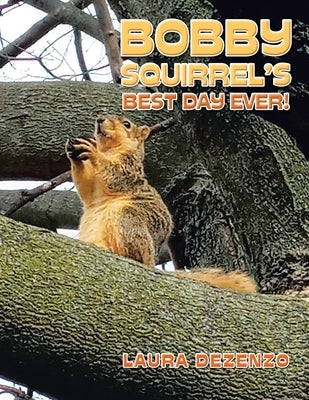 Bobby Squirrel's Best Day Ever! by Dezenzo, Laura