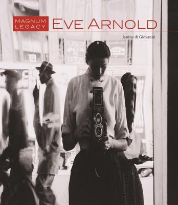 Eve Arnold: Magnum Legacy by Di Giovanni, Janine