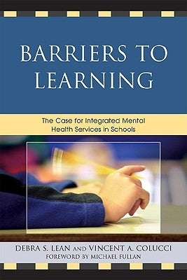 Barriers to Learning: The Case for Integrated Mental Health Services in Schools by Lean, Debra S.