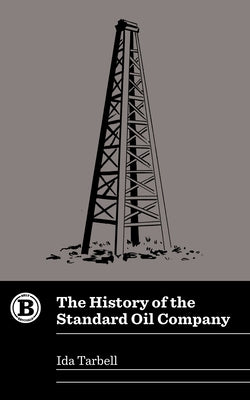 The History of the Standard Oil Company by Tarbell, Ida