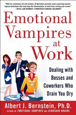 Emotional Vampires at Work: Dealing with Bosses and Coworkers Who Drain You Dry by Bernstein, Albert