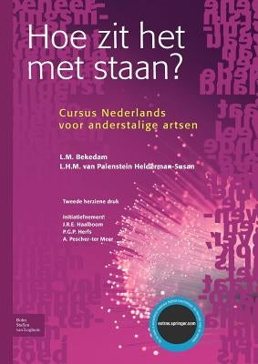 Hoe Zit Het Met Staan?: Cursus Nederlands Voor Anderstalige Artsen by Bekedam, L. M.