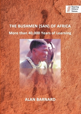 The Bushmen (San) of Africa: More than 40,000 Years of Learning by Barnard, Alan