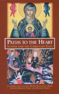 Paths to the Heart: Sufism and the Christian East by Cutsinger, James S.