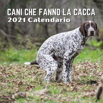 Calendario Cani Che Fanno La Cacca 2021: Cani Regali by Bianchi, Sophie
