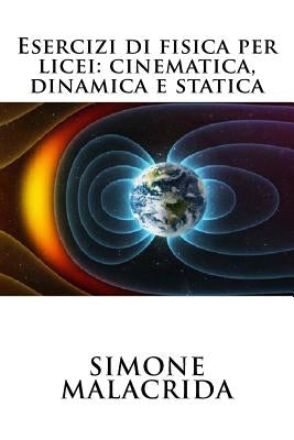 Esercizi di fisica per licei: cinematica, dinamica e statica by Malacrida, Simone
