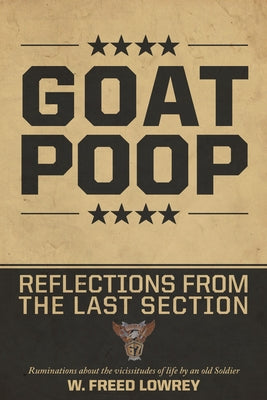 Goat Poop - Reflections from the Last Section by Lowrey, W. Freed