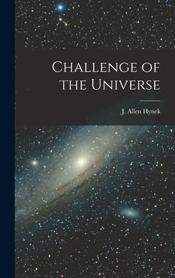 Challenge of the Universe by Hynek, J. Allen (Joseph Allen) 1910-