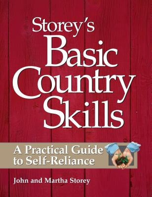Storey's Basic Country Skills: A Practical Guide to Self-Reliance by Storey, John