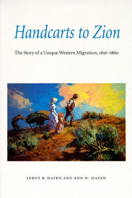 Handcarts to Zion: The Story of a Unique Western Migration, 1856-1860 by Hafen, LeRoy Reuben