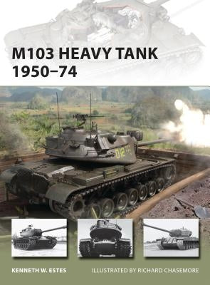 M103 Heavy Tank 1950-74 by Estes, Kenneth W.