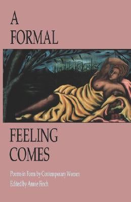 A Formal Feeling Comes: Poems in Form by Contemporary Women by Finch, Annie