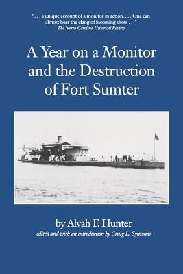 Year on a Monitor and the Destruction of Fort Sumter by Hunter, Alvah F.