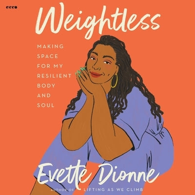 Weightless: Making Space for My Resilient Body and Soul by Dionne, Evette