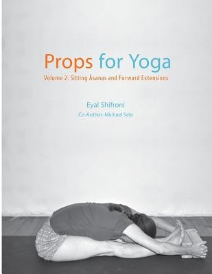 Props for Yoga - Volume 2: Sitting Asanas and Forward Extensions by Sela, Michael