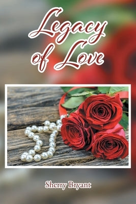 Legacy of Love by Bryant, Sherry