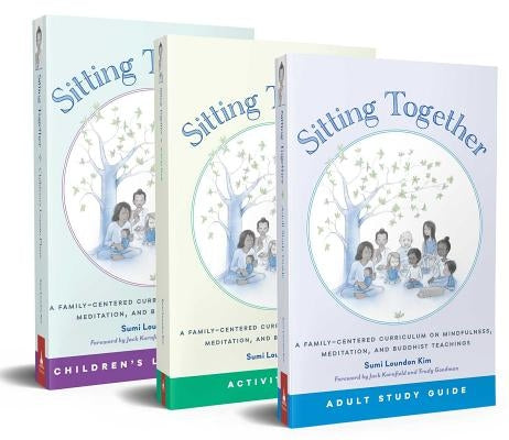 Sitting Together: A Family-Centered Curriculum on Mindfulness, Meditation & Buddhist Teachings by Loundon Kim, Sumi