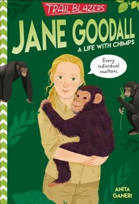 Trailblazers: Jane Goodall: A Life with Chimps by Ganeri, Anita