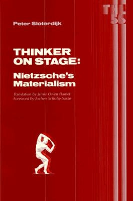 Thinker on Stage: Nietzsche's Materialism Volume 56 by Sloterdijk, Peter