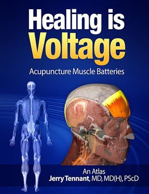 Healing is Voltage: Acupuncture Muscle Batteries by Tennant MD, MD Jerry L.