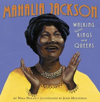Mahalia Jackson: Walking with Kings and Queens by Nolan, Nina