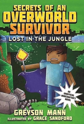 Lost in the Jungle: Secrets of an Overworld Survivor, #1 by Mann, Greyson