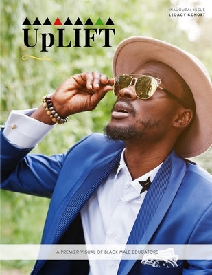 UpLIFT: A premier visual of black male educators by Si-Asar, Rekhet