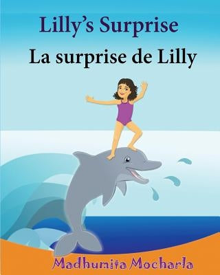 French Kids book: Lilly's Surprise. La surprise de Lilly: Children's Picture Book English-French (Bilingual Edition).Childrens French bo by Lalgudi, Sujatha
