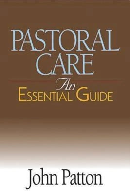 Pastoral Care: An Essential Guide by Patton, John