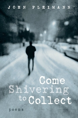 Come Shivering to Collect by Pleimann, John F.