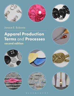 Apparel Production Terms and Processes: Studio Instant Access by Bubonia, Janace E.