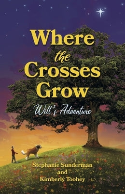 Where the Crosses Grow: Will's Adventure Volume 1 by Toohey, Kimberly