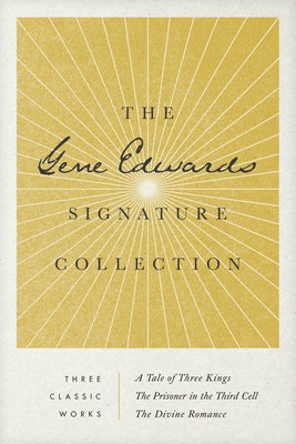 The Gene Edwards Signature Collection: A Tale of Three Kings / The Prisoner in the Third Cell / The Divine Romance by Edwards, Gene
