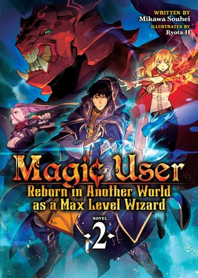 Magic User: Reborn in Another World as a Max Level Wizard (Light Novel) Vol. 2 by Souhei, Mikawa