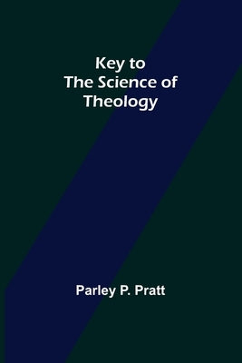 Key to the Science of Theology by P. Pratt, Parley