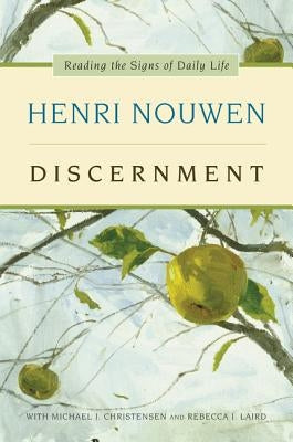 Discernment: Reading the Signs of Daily Life by Nouwen, Henri J. M.