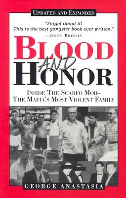 Blood and Honor: Inside the Scarfo Mob--The Mafia's Most Violent Family by Anastasia, George