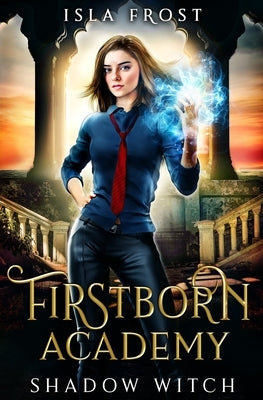 Firstborn Academy: Shadow Witch by Frost, Isla