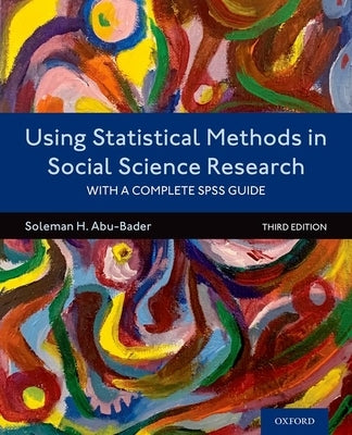 Using Statistical Methods in Social Science Research: With a Complete SPSS Guide by Abu-Bader, Soleman H.