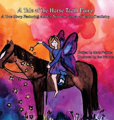 A Tale of the Horse Tooth Fairy: A True Story Featuring Ashley Starrett, owner of Denim Dentistry by Fichtner