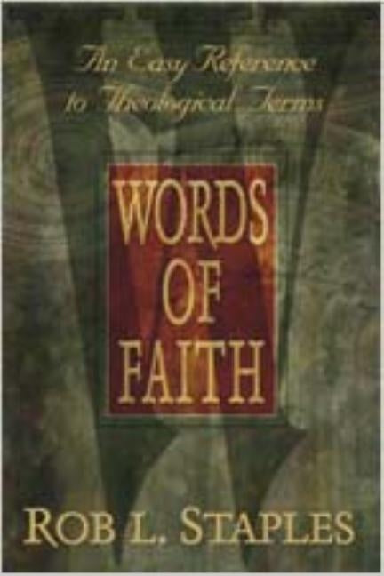 Words of Faith: An Easy Reference to Theological Terms by Staples, Rob L.