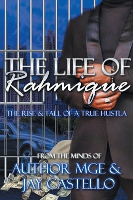 The Life of Rahmique: The Rise and Fall of a True Hustla by Mge