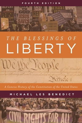 The Blessings of Liberty: A Concise History of the Constitution of the United States, Fourth Edition by Benedict, Michael Les