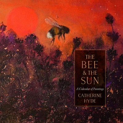 The Bee and the Sun: A Calendar of Paintings by Hyde, Catherine Ryan