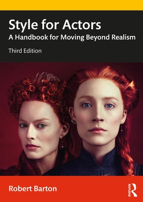 Style for Actors: A Handbook for Moving Beyond Realism by Barton, Robert